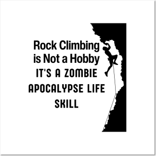 ROCK CLIMBING IS NOT A HOBBY IT'S A ZOMBIE APOCALYPSE LIFE SKILL Posters and Art